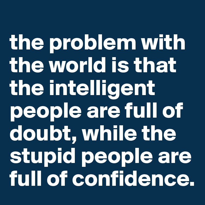 the-problem-with-the-world-is-that-the-intelligen